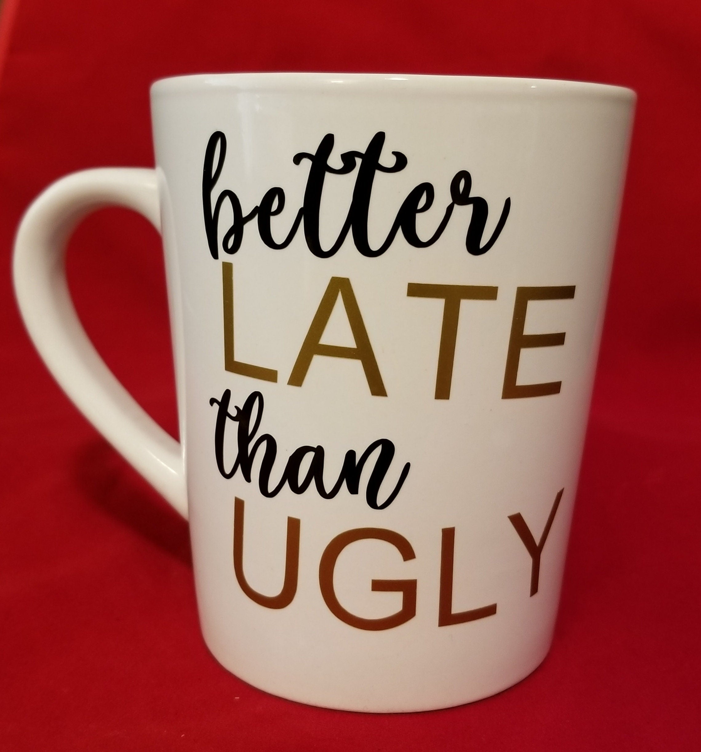 Better Late Than Ugly Mug