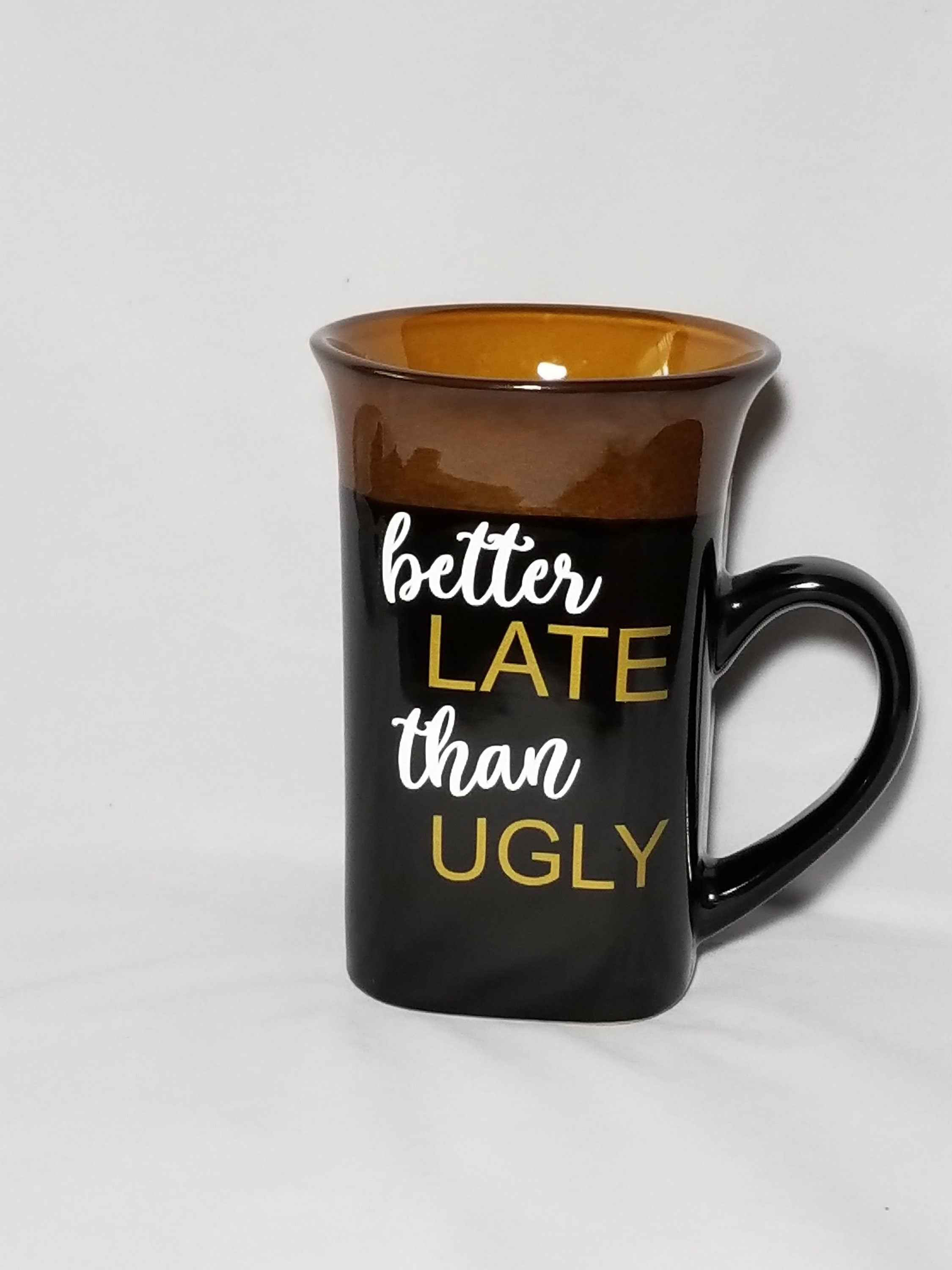 Better Late Than Ugly